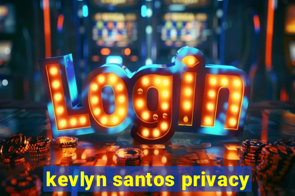 kevlyn santos privacy